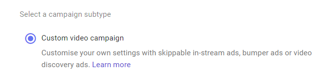 Youtube Ads setup 5 - Campaign Subtype Custom Video Campaign